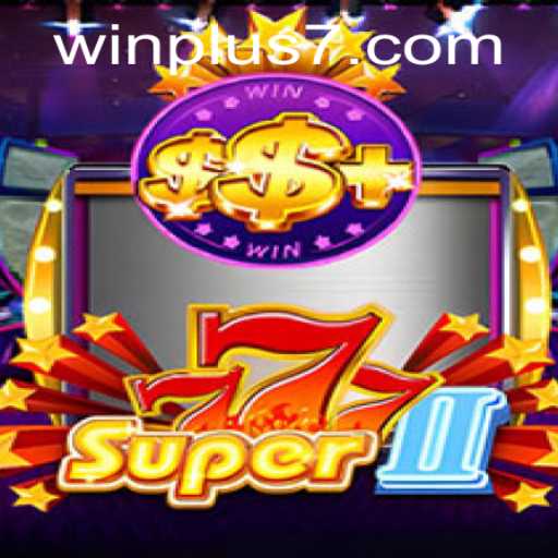 Exploring Super777II: Unveiling the Thrills of Winning with Winplus